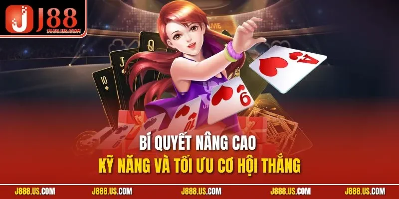 Bí quyết nâng cao kỹ năng và tối ưu cơ hội thắng