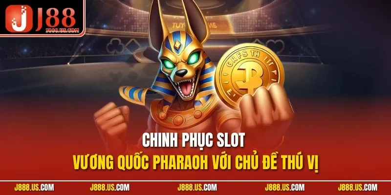 Chinh phục slot vương quốc Pharaoh với chủ đề thú vị