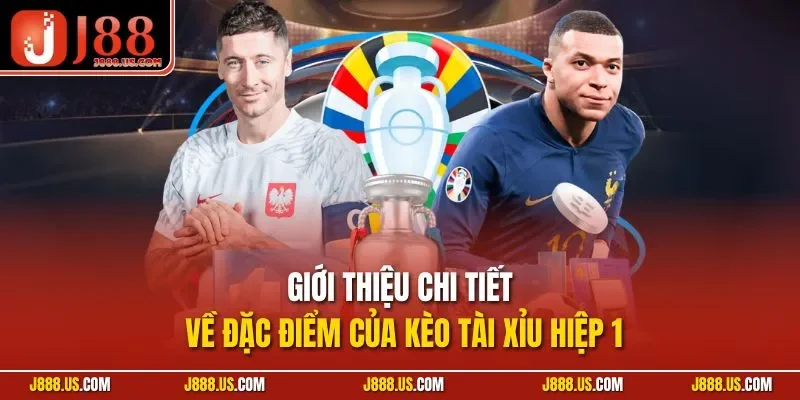 Giới thiệu chi tiết về đặc điểm của kèo tài xỉu hiệp 1