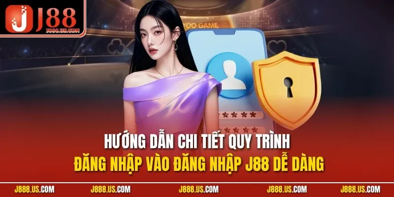 Hướng dẫn chi tiết quy trình đăng nhập vào đăng nhập J88 dễ dàng