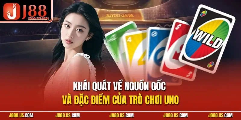 Khái quát về nguồn gốc và đặc điểm của trò chơi Uno