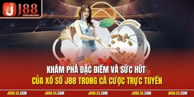 Khám phá đặc điểm và sức hút của xổ số J88 trong cá cược trực tuyến