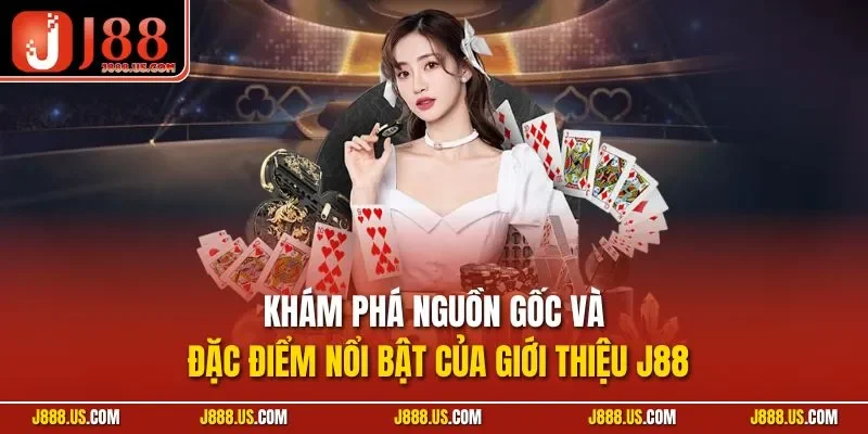 Khám phá nguồn gốc và đặc điểm nổi bật của Giới thiệu J88