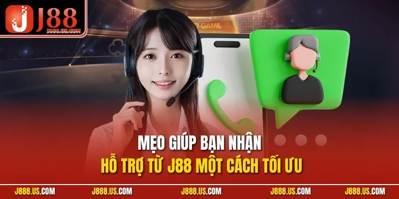 Mẹo giúp bạn nhận hỗ trợ từ J88 một cách tối ưu